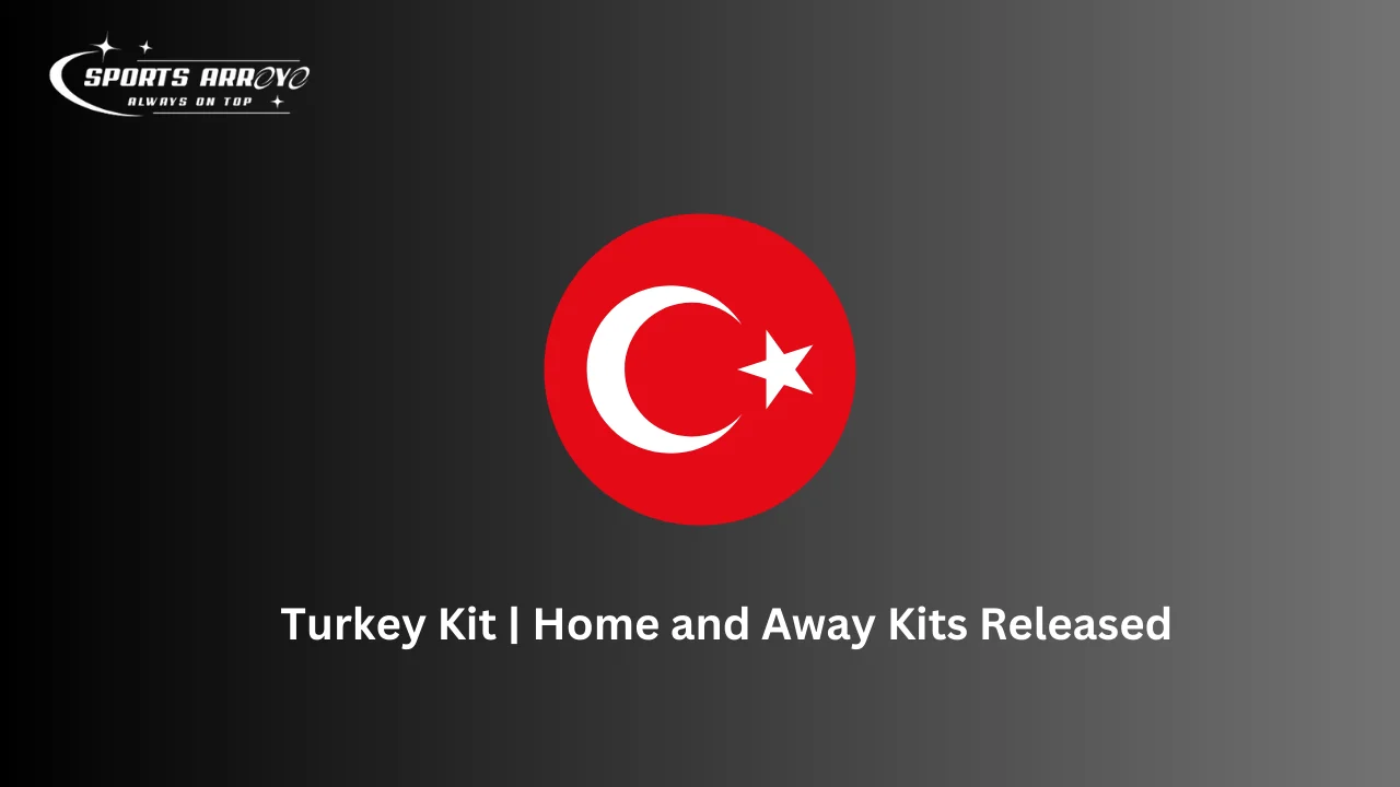 Turkey Kit, Home and Away Kits Released